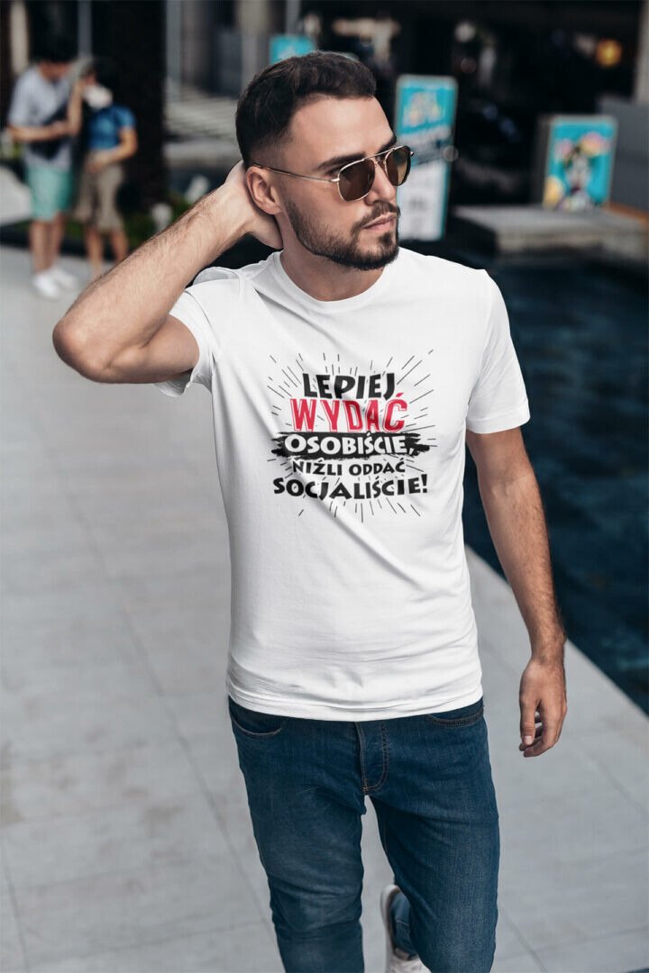 Koszulka Lepiej wydać osobiście niźli oddać socjaliście! 4